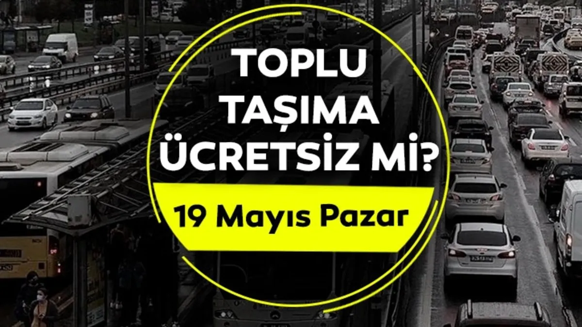 TOPLU TAŞIMA BUGÜN ÜCRETSİZ Mİ 2024? 19 Mayıs Pazar otobüsler, metro, metrobüs, Marmaray ücretsiz mi, bedava mı? – Sabah