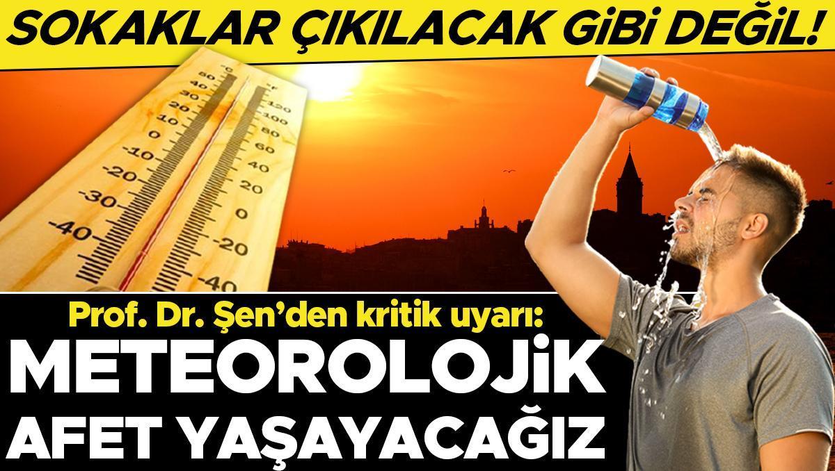 Aşırı sıcak alarmı! Prof. Dr. Orhan Şen’den kritik uyarı: Türkiye, Meteorolojik afet yaşayacak – Hürriyet