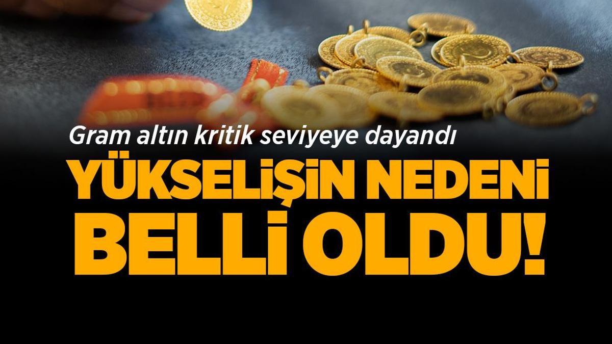 Gram altın kritik seviyeye ulaştı! Yükselişin nedeni belli oldu - Milliyet