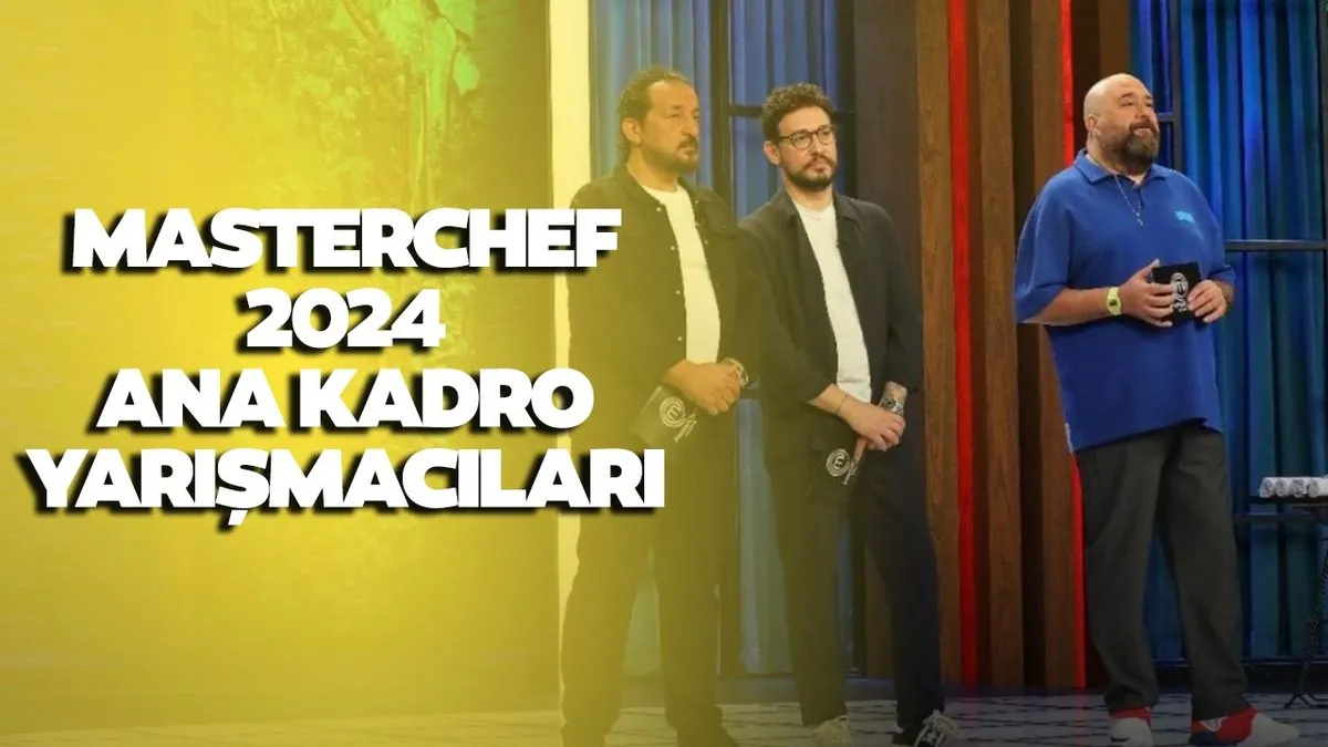 MASTERCHEF 15. YARIŞMACI gündemde! TV8 ile 28 Temmuz MasterChef ana kadroya kim girdi, hangi yarışmacı? – Sabah